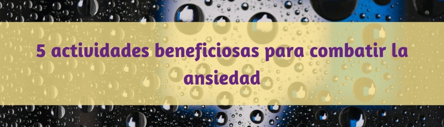5 actividades beneficiosas para combatir la ansiedad