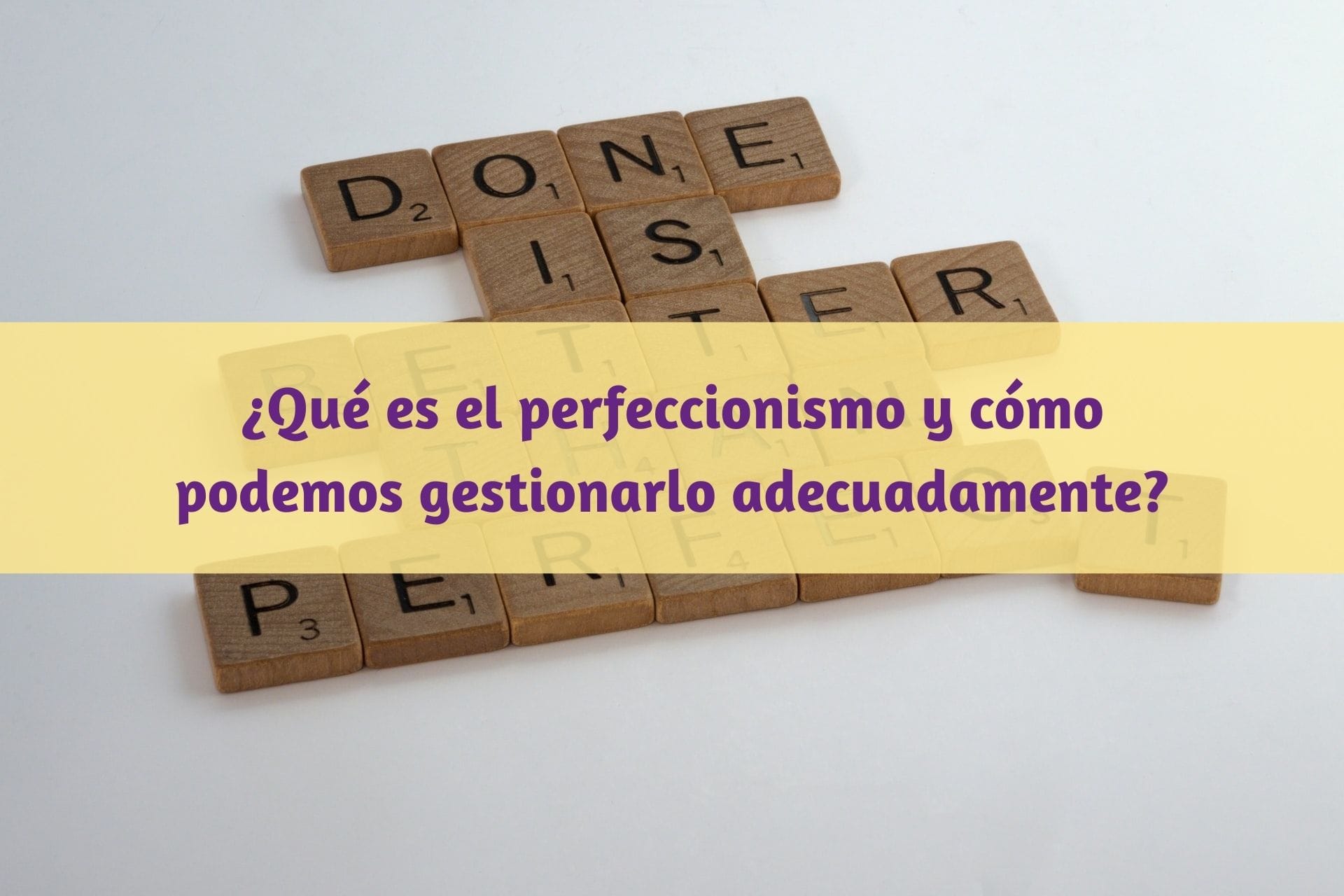 ¿Qué Es El Perfeccionismo Y Cómo Gestionarlo? - Dyadis Psicologia